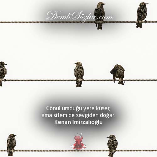 Gönül umduğu yere küser, ama sitem de sevgiden doğar.
